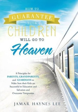 How to Guarantee Your CHILDREN Will Go to Heaven