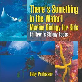 There's Something in the Water! - Marine Biology for Kids | Children's Biology Books