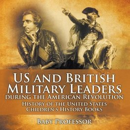 US and British Military Leaders during the American Revolution - History of the United States | Children's History Books