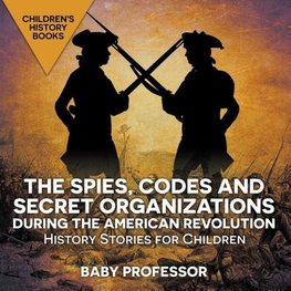 The Spies, Codes and Secret Organizations during the American Revolution - History Stories for Children | Children's History Books