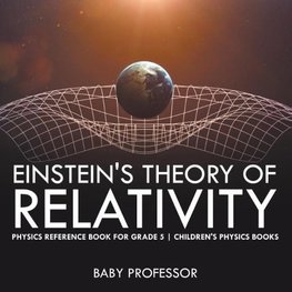 Einstein's Theory of Relativity - Physics Reference Book for Grade 5 | Children's Physics Books