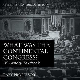 What was the Continental Congress? US History Textbook | Children's American History