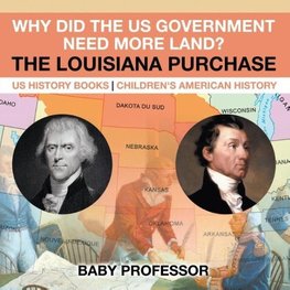 Why Did the US Government Need More Land? The Louisiana Purchase - US History Books | Children's American History