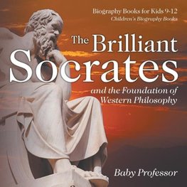 The Brilliant Socrates and the Foundation of Western Philosophy - Biography Books for Kids 9-12 | Children's Biography Books