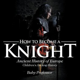 How to Become a Knight - Ancient History of Europe | Children's Ancient History