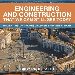 Engineering and Construction That We Can Still See Today - Ancient History Rome | Children's Ancient History