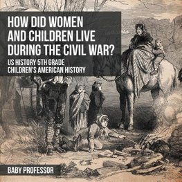 How Did Women and Children Live during the Civil War? US History 5th Grade | Children's American History