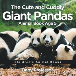 The Cute and Cuddly Giant Pandas - Animal Book Age 5 | Children's Animal Books