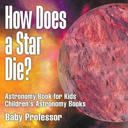 How Does a Star Die? Astronomy Book for Kids | Children's Astronomy Books