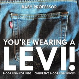 You're Wearing a Levi! Biography for Kids | Children's Biography Books