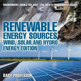 Renewable Energy Sources - Wind, Solar and Hydro Energy Edition