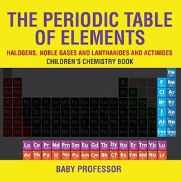 The Periodic Table of Elements - Halogens, Noble Gases and Lanthanides and Actinides | Children's Chemistry Book