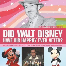 Did Walt Disney Have His Happily Ever After? Biography for Kids 9-12 | Children's United States Biographies