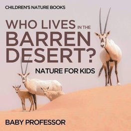 Who Lives In The Barren Desert? Nature for Kids | Children's Nature Books