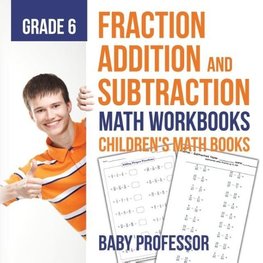 Fraction Addition and Subtraction - Math Workbooks Grade 6 | Children's Fraction Books