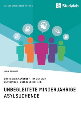 Unbegleitete minderjährige Asylsuchende. Ein Resilienzkonzept im Bereich der Kinder- und Jugendhilfe