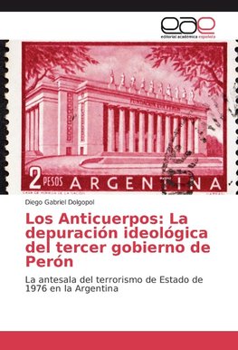 Los Anticuerpos: La depuración ideológica del tercer gobierno de Perón