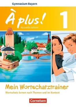 À plus! Band 1: 6. Jahrgangsstufe - Bayern - Mein Wortschatztrainer