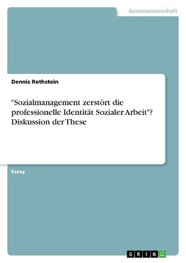 "Sozialmanagement zerstört die professionelle Identität Sozialer Arbeit"? Diskussion der These