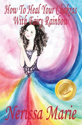 Marie, N: How To Heal Your Chakras With Fairy Rainbow (Child