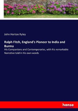 Ralph Fitch, England's Pioneer to India and Burma