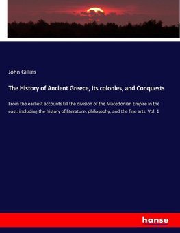 The History of Ancient Greece, Its colonies, and Conquests