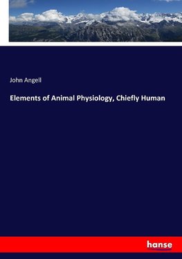 Elements of Animal Physiology, Chiefly Human