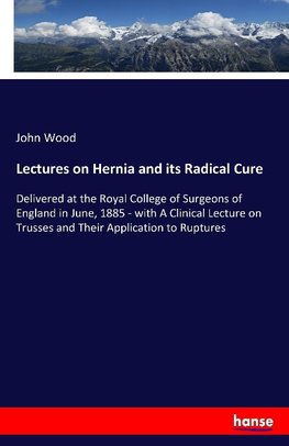 Lectures on Hernia and its Radical Cure