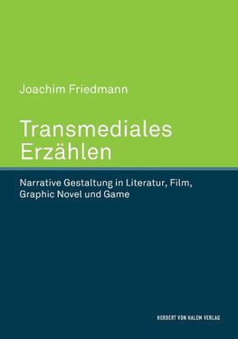 Transmediales Erzählen. Narrative Gestaltung in Literatur, Film, Graphic Novel und Game