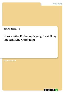 Konservative Rechnungslegung. Darstellung und kritische Würdigung