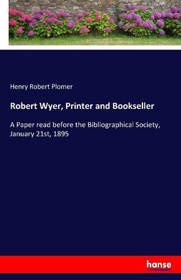 Robert Wyer, Printer and Bookseller