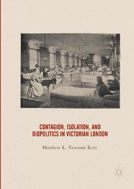 Contagion, Isolation, and Biopolitics in Victorian London