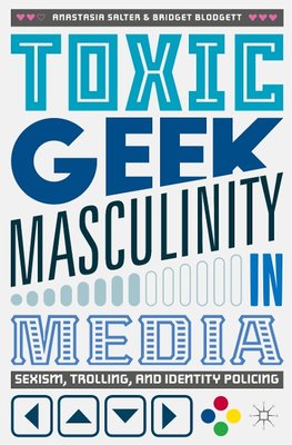 Toxic Geek Masculinity in Media