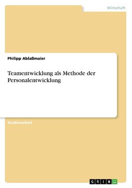 Teamentwicklung als Methode der Personalentwicklung