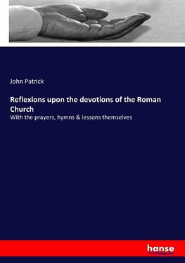 Reflexions upon the devotions of the Roman Church