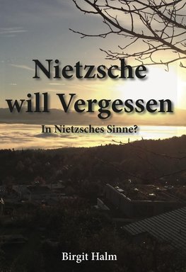 Halm, B: Nietzsche will Vergessen