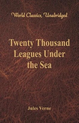 Twenty Thousand Leagues Under the Sea (World Classics, Unabridged)