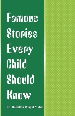 Famous Stories Every Child Should Know