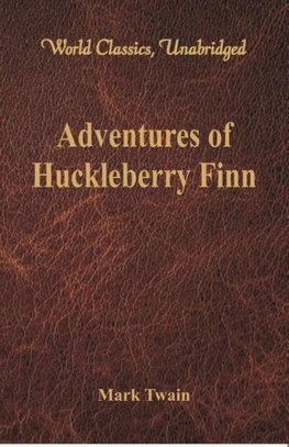 Adventures of Huckleberry Finn (World Classics, Unabridged)