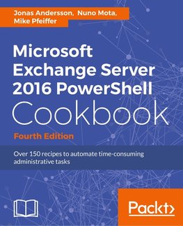 Microsoft Exchange Server 2016 PowerShell Cookbook