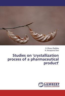 Studies on 'crystallization process of a pharmaceutical product'