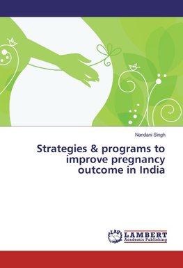 Strategies & programs to improve pregnancy outcome in India