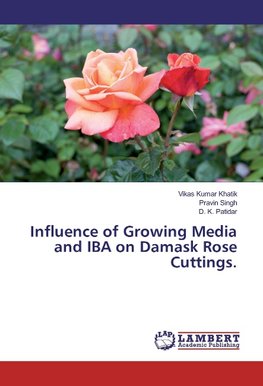 Influence of Growing Media and IBA on Damask Rose Cuttings.