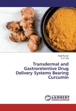 Transdermal and Gastroretentive Drug Delivery Systems Bearing Curcumin