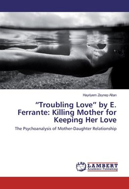 "Troubling Love" by E. Ferrante: Killing Mother for Keeping Her Love