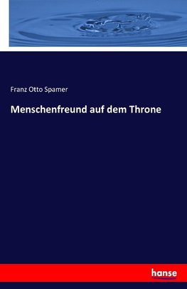 Menschenfreund auf dem Throne