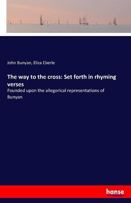 The way to the cross: Set forth in rhyming verses