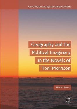 Geography and the Political Imaginary in the Novels of Toni Morrison