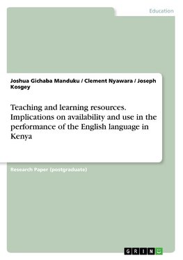 Teaching and learning resources. Implications on availability and use in the performance of the English language in Kenya