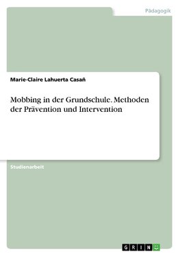 Mobbing in der Grundschule. Methoden der Prävention und Intervention